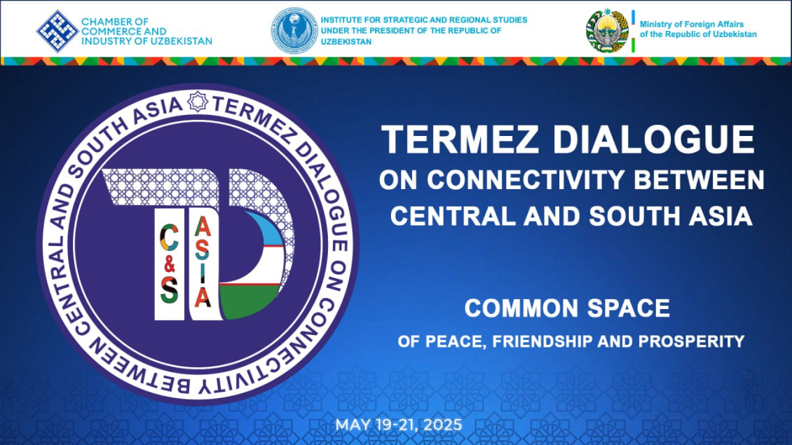 The First Meeting of Termez Dialogue on Connectivity between Central and South Asia to be held in Termez on May 19-21